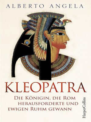 cover image of Kleopatra. Die Königin, die Rom herausforderte und ewigen Ruhm gewann